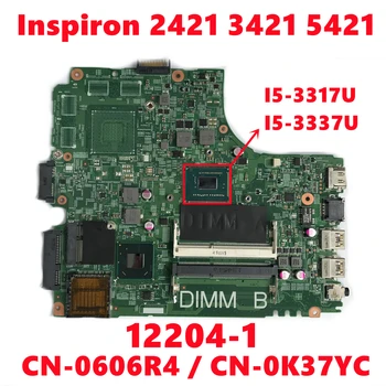 CN-0606R4 606R4 CN-0K37YC K37YC За Dell Inspiron 2421 3421 5421 дънна Платка на лаптоп 12204-1 с I5-3337U I5-3317U 100% Тествана