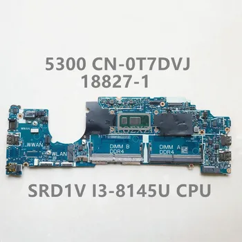 CN-0T7DVJ 0T7DVJ T7DVJ най-Високо качество За 13 5300 дънна Платка на лаптоп 18827-1 дънна Платка с процесор SRD1V I3-8145U 100% работи добре